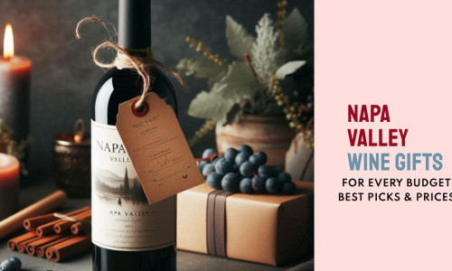 Napa Valley Wine Price and Gifting Guide for Every Budget