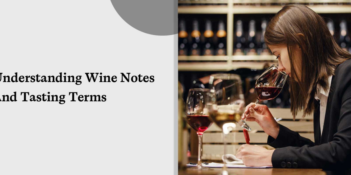 Understanding Wine Notes and Tasting Terms Understanding Wine Notes and Tasting Terms